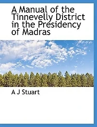 A Manual of the Tinnevelly District Presidency Madras (Classic Reprint)