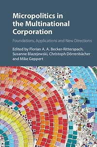 Micropolitics the Multinational Corporation: Foundations, Applications and New Directions