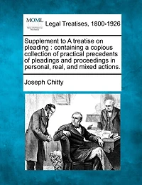 Supplement to a Treatise on Pleading: Containing Copious Collection of Practical Precedents Pleadings and Proceedings Personal, R