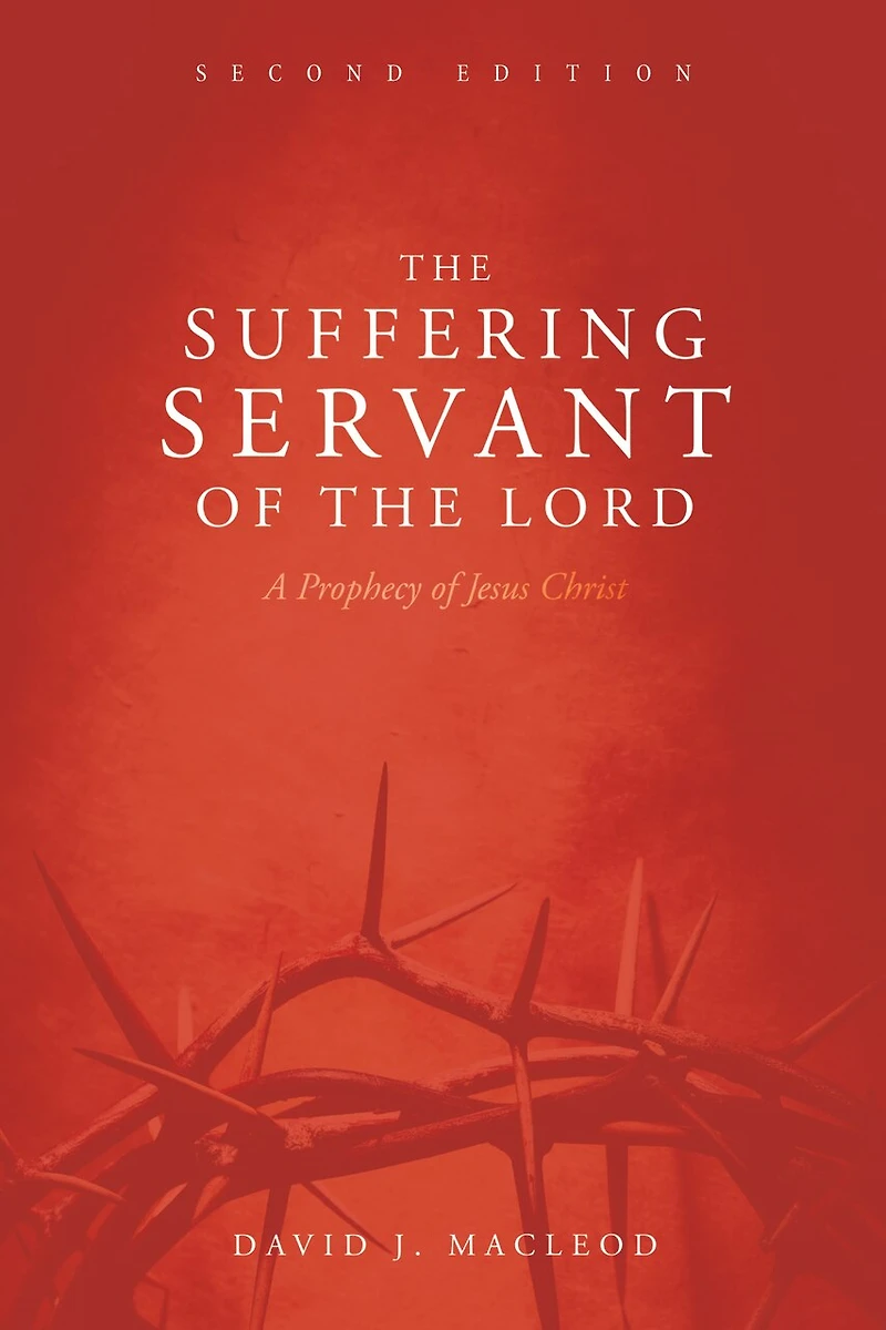 the Suffering Servant of Lord, Second Edition: A Prophecy Jesus Christ