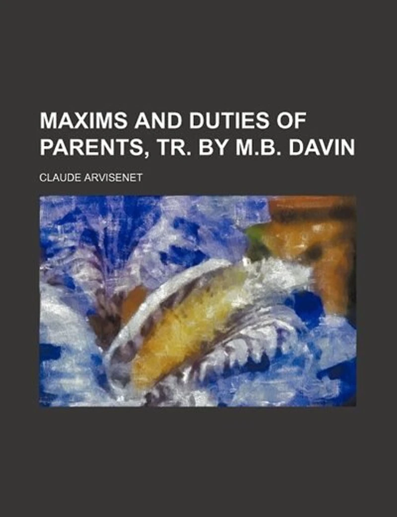Maxims and Duties of Parents, Tr. by M.B. Davin