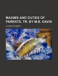 Maxims and Duties of Parents, Tr. by M.B. Davin