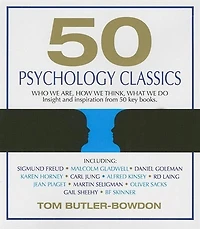 50 Psychology Classics, Second Edition: Your Shortcut To The Most Important Ideas On Mind, Personality, And Human Nature