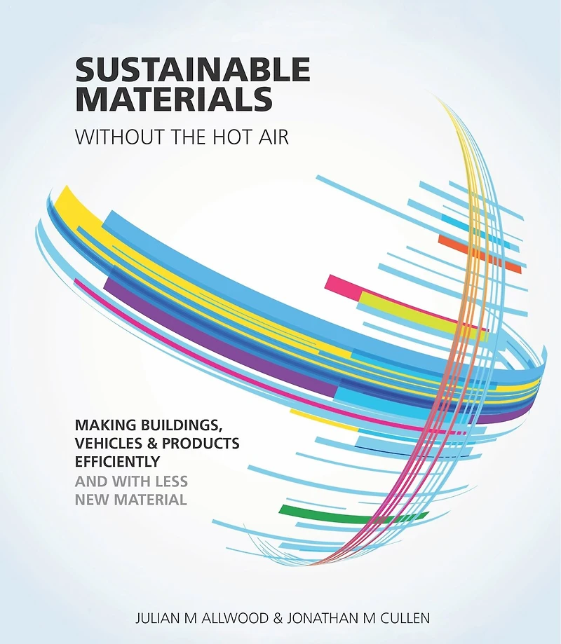 Sustainable Materials without the hot air: Making buildings, vehicles and products efficiently with less new material