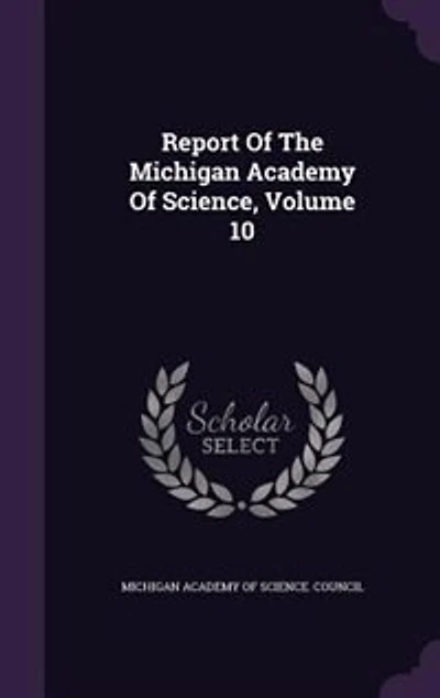 Report Of The Michigan Academy Science; Volume 10