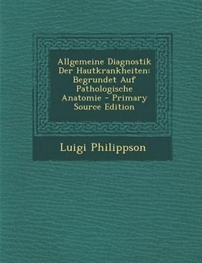 Allgemeine Diagnostik Der Hautkrankheiten: Begrundet Auf Pathologische Anatomie - Primary Source Edition