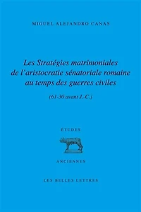 Les stratégies matrimoniales de l'aristocratie sénatoriale romaine au temps des guerres civiles (61-30 av. J.-C.)