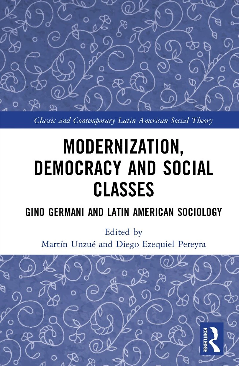 Modernization, Democracy and Social Classes: Gino Germani Latin American Sociology