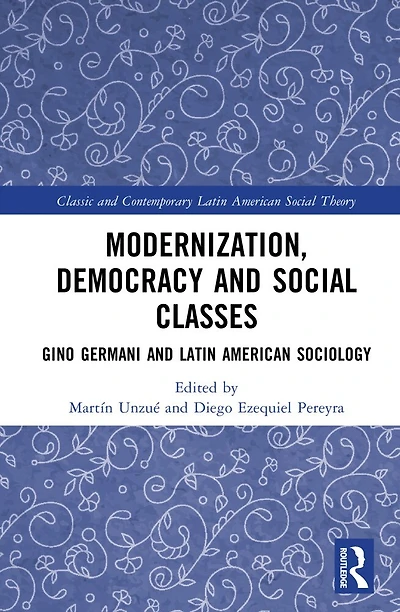Modernization, Democracy and Social Classes: Gino Germani Latin American Sociology