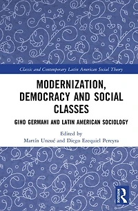 Modernization, Democracy and Social Classes: Gino Germani Latin American Sociology