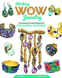 Making Wow Jewelry: Techniques And Projects For A Statement