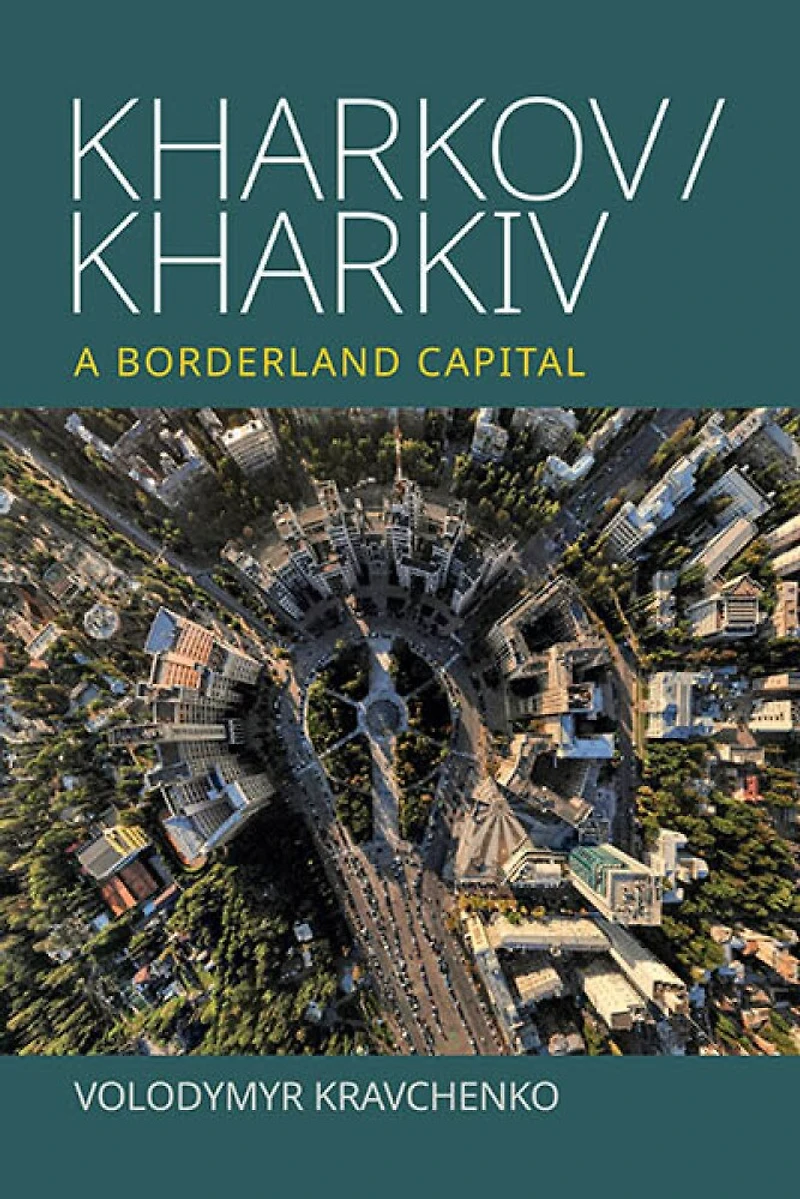 Kharkov/Kharkiv: A Borderland Capital