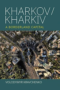 Kharkov/Kharkiv: A Borderland Capital