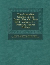The Grenadier Guards Great War Of 1914-1918; Volume 1