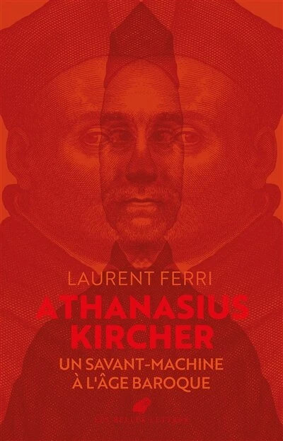 Athanasius Kircher: un savant-machine à l'âge baroque