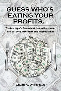 Guess Who's Eating Your Profits...: The Manager's Essential Guide To Restaurant And Bar Loss Prevention Investigations