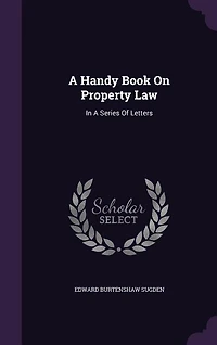 A Handy Book On Property Law: In A Series Of Letters