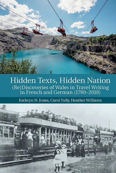 Hidden Texts, Nation: (Re)Discoveries of Wales Travel Writing French and German (1780-2018)