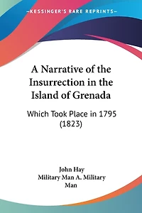 A Narrative of the Insurrection in the Island of Grenada: Which Took Place in 1795 (1823)