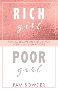 Rich Girl Poor Girl: How To Become The You Were Always Meant Be