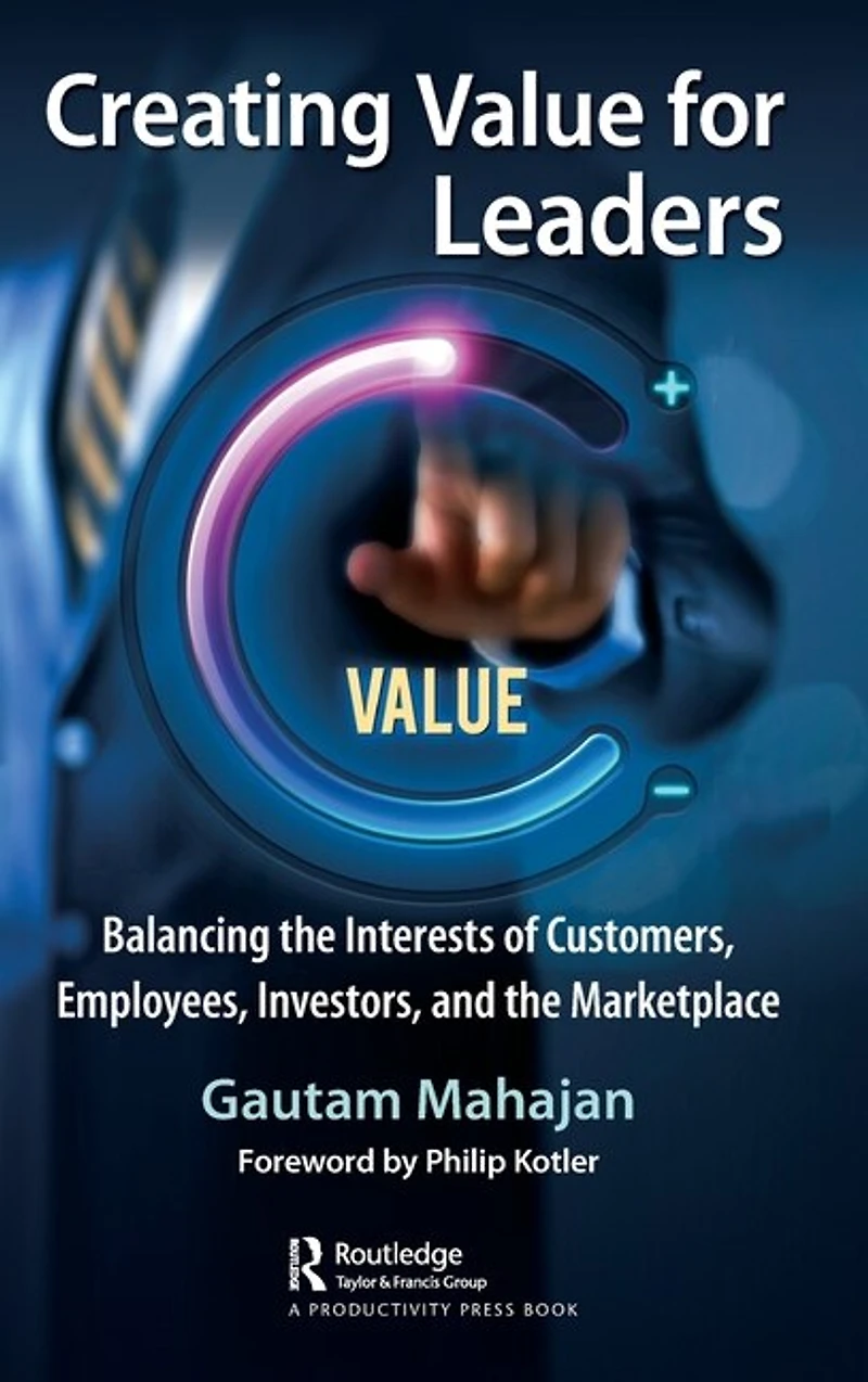 Creating Value for Leaders: Balancing the Interests of Customers, Employees, Investors, and Marketplace
