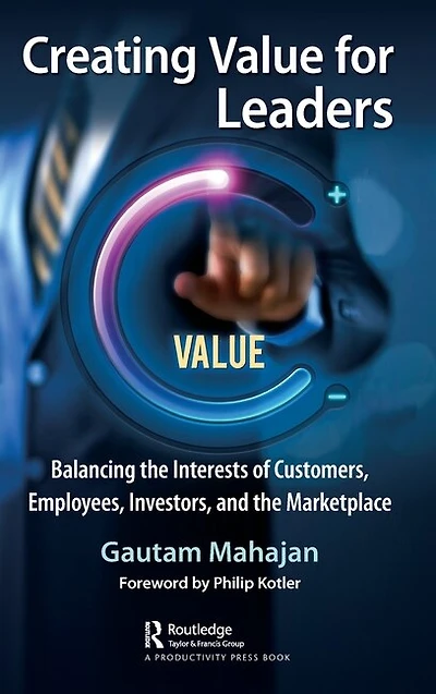 Creating Value for Leaders: Balancing the Interests of Customers, Employees, Investors, and Marketplace