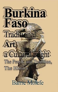 Burkina Faso Traditional Art, a Cultural might: The People and Tradition, The History