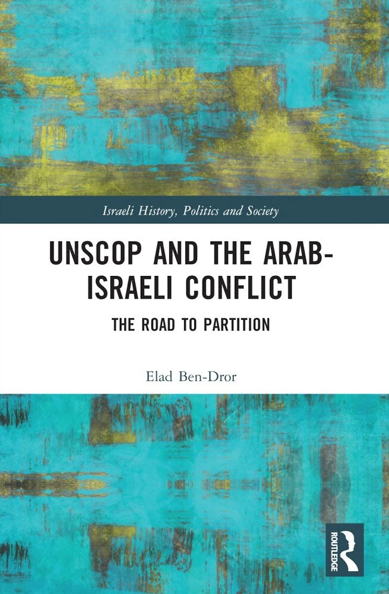 UNSCOP and The Arab-Israeli Conflict: Road to Partition