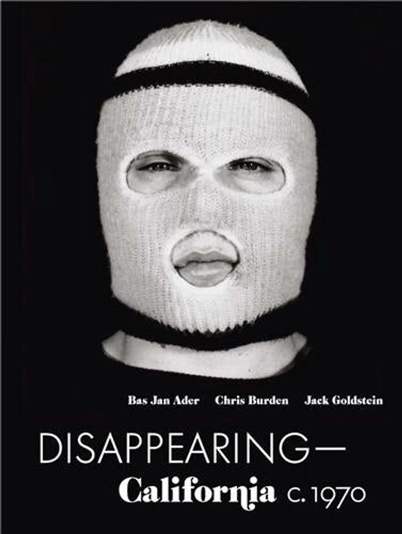 Disappearing-California c. 1970: Bas Jan Ader, Chris Burden, Jack Goldstein
