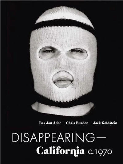 Disappearing-California c. 1970: Bas Jan Ader, Chris Burden, Jack Goldstein