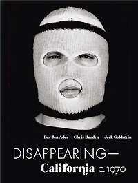 Disappearing-California c. 1970: Bas Jan Ader, Chris Burden, Jack Goldstein