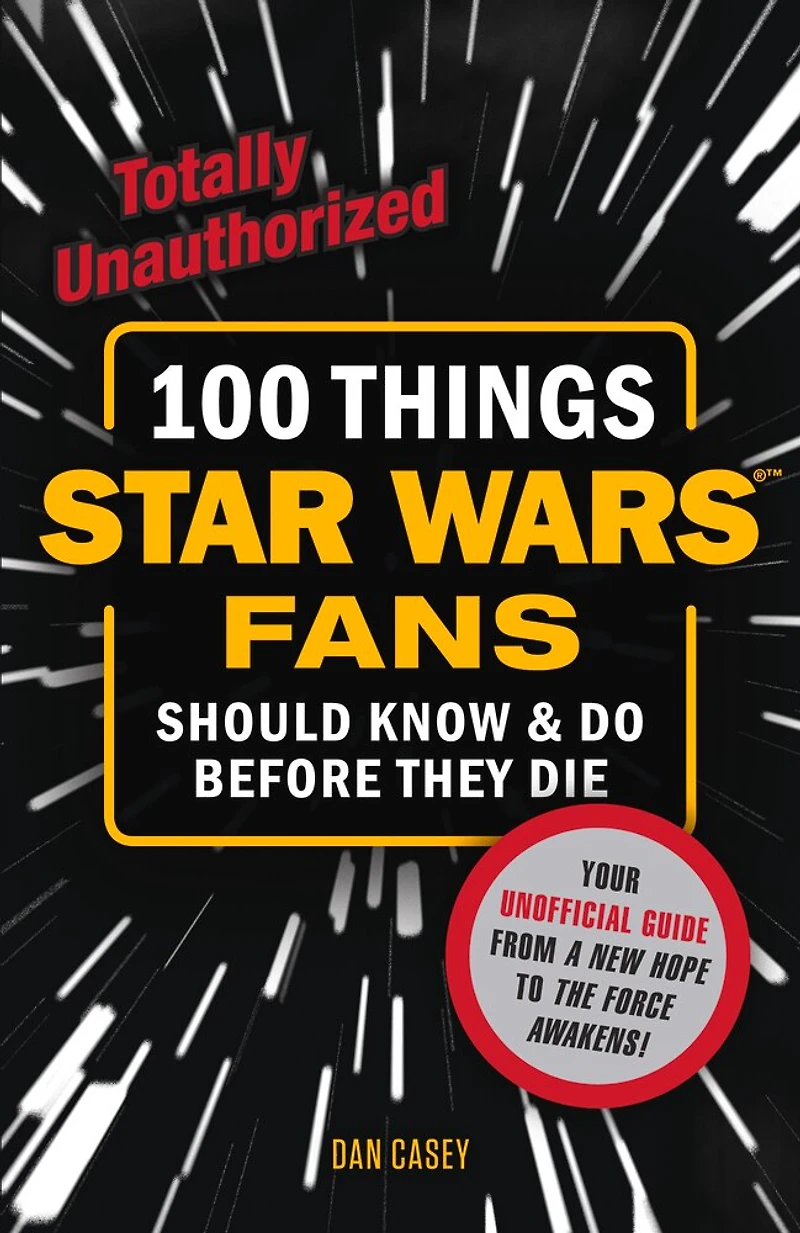 100 Things Star Wars Fans Should Know & Do Before They Die