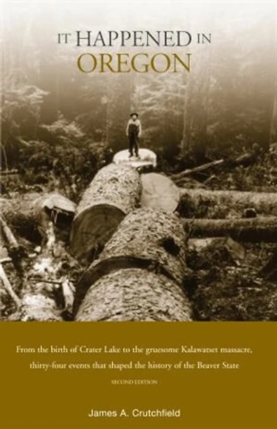 It Happened Oregon: Stories Of Events And People That Shaped Beaver State History