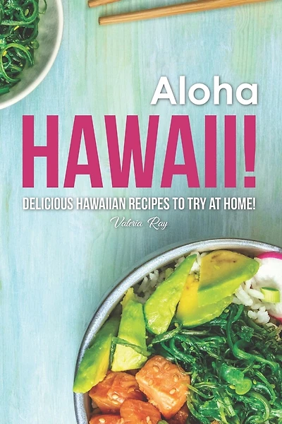 Aloha Hawaii!: Delicious Hawaiian Recipes to Try at Home!