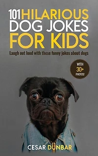 101 Hilarious Dog Jokes For Kids: Laugh Out Loud With These Funny Jokes About Dogs (with 30+ Pictures)!