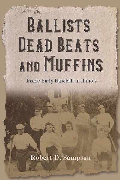 Ballists, Dead Beats, and Muffins: Inside Early Baseball Illinois