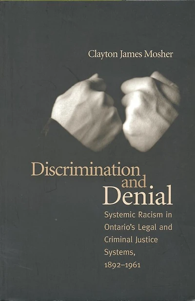 Discrimination and Denial: Systemic Racism in Ontario's Legal and Criminal Justice System, 1892-1961