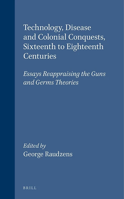 Technology, Disease and Colonial Conquests, Sixteenth to Eighteenth Centuries: Essays Reappraising the Guns and Germs Theories
