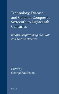 Technology, Disease and Colonial Conquests, Sixteenth to Eighteenth Centuries: Essays Reappraising the Guns and Germs Theories