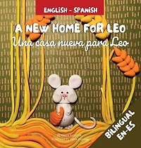A New Home For Leo - Una casa nueva para Leo: Α Bilingual Children's Book in Spanish and English