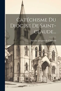 Catéchisme Du Diocèse De Saint-claude...