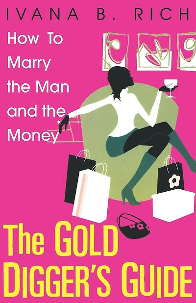 The Gold Digger's Guide: How To Marry The Man And The Money