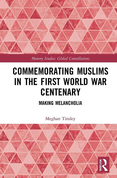 Commemorating Muslims the First World War Centenary: Making Melancholia