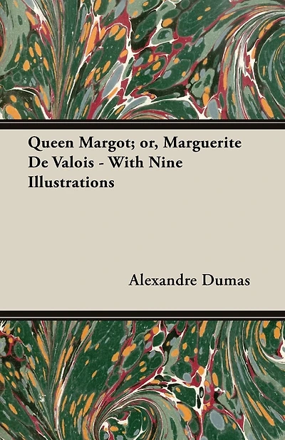 Queen Margot; Or, Marguerite de Valois - With Nine Illustrations