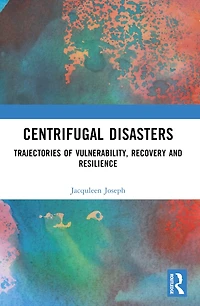 Centrifugal Disasters: Trajectories of Vulnerability, Recovery and Resilience
