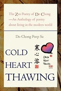 Cold Heart Thawing: the Zen Poetry of Do Chong--An Anthology about Living Modern World