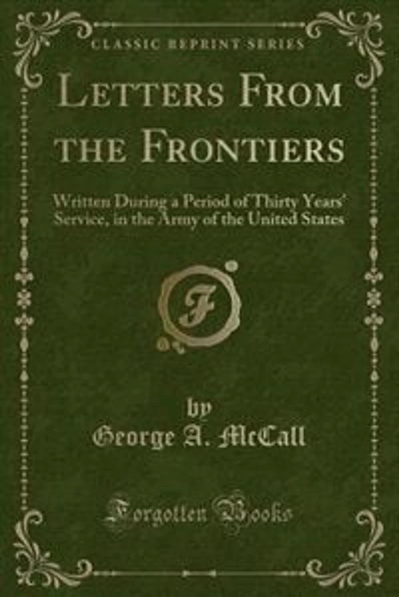 Letters From the Frontiers: Written During a Period of Thirty Years' Service, Army United States (Classic Reprint)