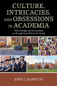Culture, Intricacies, and Obsessions Academia: Why Colleges Universities are Struggling to Deliver the Goods