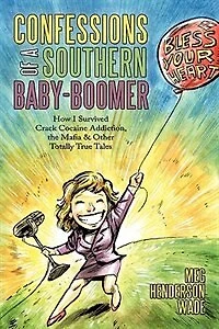 Confessions of a Southern Baby-Boomer: How I Survived Crack Cocaine Addiction, the Mafia & Other Totally True Tales