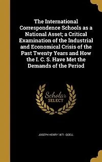 the International Correspondence Schools as a National Asset; Critical Examination of Industrial and Economical Crisis Past Twenty Years How I. C. S. Have Met Demands Period